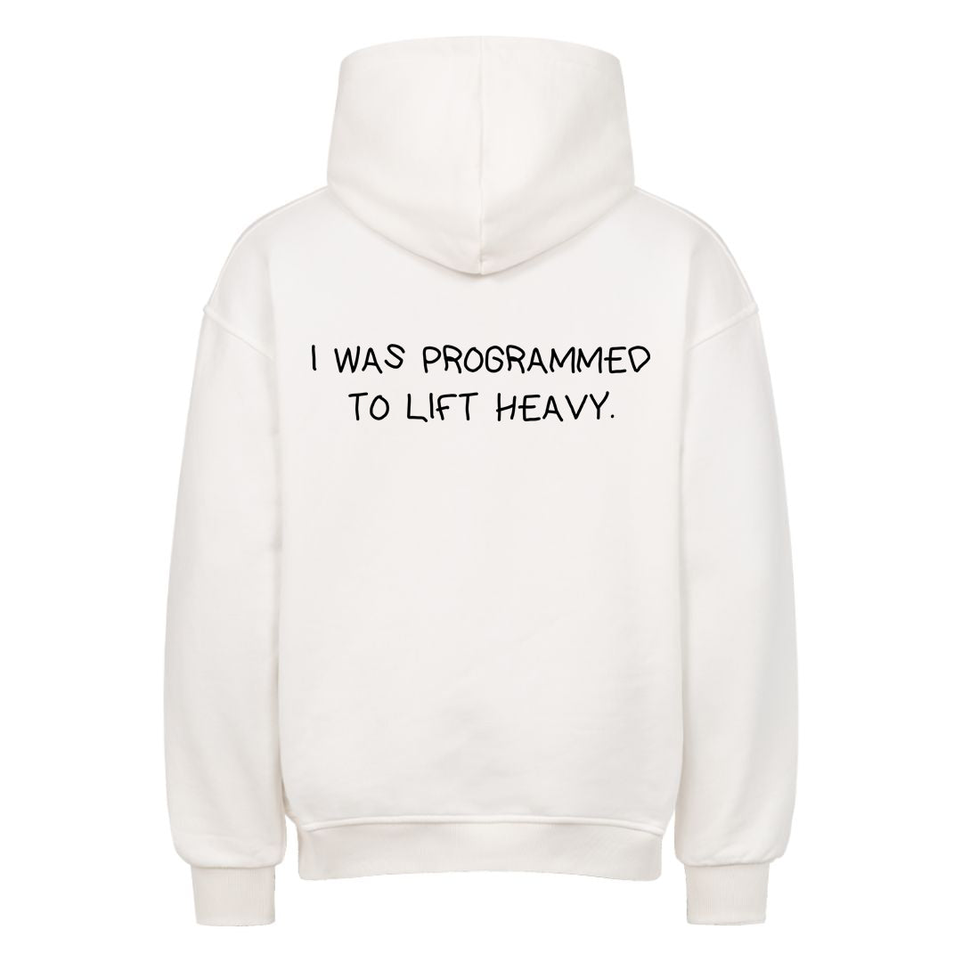 I WAS PROGRAMMED TO LIFT HEAVY Oversized (Backprint) Hoodie