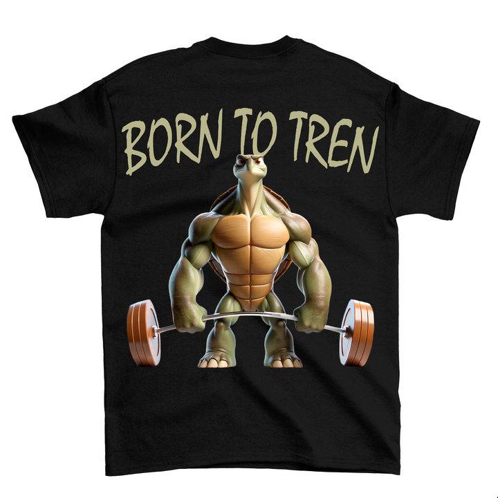 Born to Tren (Backprint) Shirt